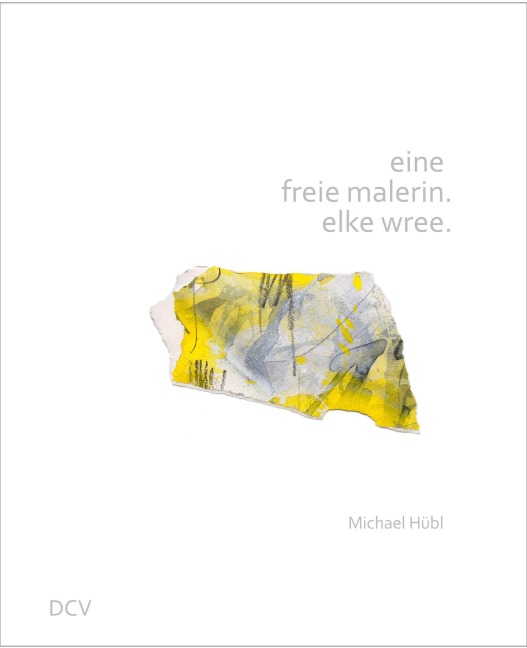 eine freie malerin. elke wree. - Michael Hübl