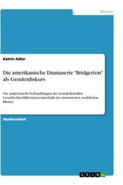 Die amerikanische Dramaserie "Bridgerton" als Genderdiskurs - Katrin Adler