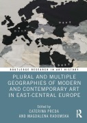 Cover-Bild zum Titel 'Plural and Multiple Geographies of Modern and Contemporary Art in East-Central Europe' von ''