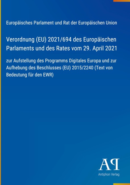 Verordnung (EU) 2021/694 des Europäischen Parlaments und des Rates vom 29. April 2021 - Europäisches Parlament und Rat der Europäischen Union