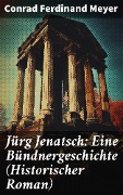 Jürg Jenatsch: Eine Bündnergeschichte (Historischer Roman) - Conrad Ferdinand Meyer