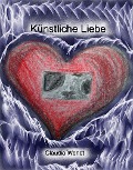 Künstliche Liebe - Claudia Wendt
