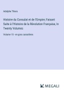 Cover-Bild zum Titel 'Histoire du Consulat et de l'Empire; Faisant Suite à l'Histoire de la Révolution Française, In Twenty Volumes' von 'Adolphe Thiers'