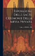 Esposizione Delle Sacre Cerimonie Della Messa Privata - Giuseppe Baldeschi