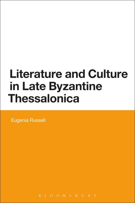 Literature and Culture in Late Byzantine Thessalonica - Eugenia Russell