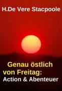 Cover-Bild zum Titel 'Genau östlich von Freitag: Action & Abenteuer' von 'H. De Vere Stacpoole'
