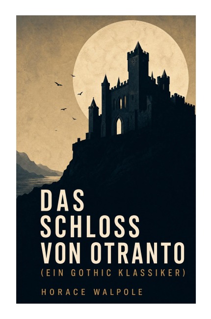 Das Schloss von Otranto (Ein Gothic Klassiker) - Horace Walpole