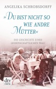 Cover-Bild zum Titel 'Du bist nicht so wie andre Mütter' von 'Angelika Schrobsdorff'