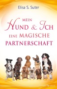 Cover-Bild zum Titel 'Mein Hund und ich - eine magische Partnerschaft' von 'Elisa S. Suter'