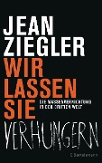 Wir lassen sie verhungern - - Jean Ziegler