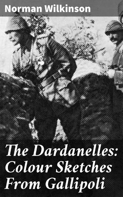 The Dardanelles: Colour Sketches From Gallipoli - Norman Wilkinson