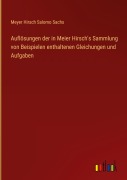 Cover-Bild zum Titel 'Auflösungen der in Meier Hirsch's Sammlung von Beispielen enthaltenen Gleichungen und Aufgaben' von 'Meyer Hirsch Salomo Sachs'