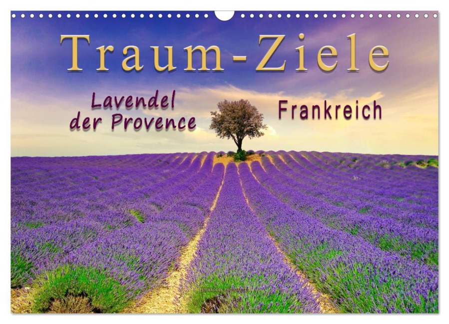Traum-Ziele - Lavendel der Provence, Frankreich (Wandkalender 2026 DIN A3 quer), CALVENDO Monatskalender - Peter Roder