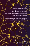 Cover-Bild zum Titel 'Bildbetrachtung als Synthese von Umwelt und Bewusstsein' von 'Mélanie Laurence Tanner'