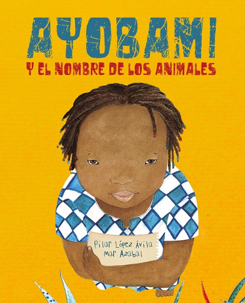 Ayobami Y El Nombre de Los Animales (Ayobami and the Names of the Animals) - Pilar López Ávila