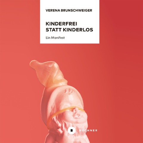 Kinderfrei statt kinderlos - Verena Brunschweiger