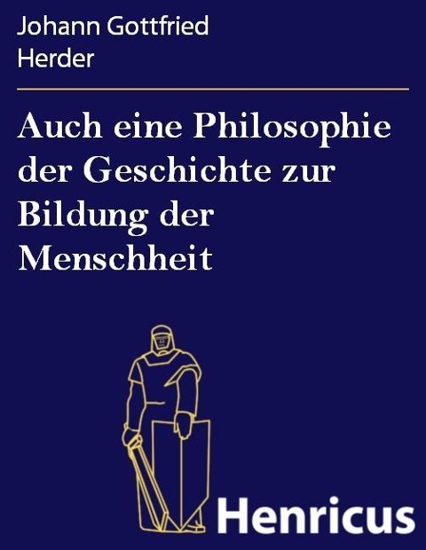 Auch eine Philosophie der Geschichte zur Bildung der Menschheit - Johann Gottfried Herder