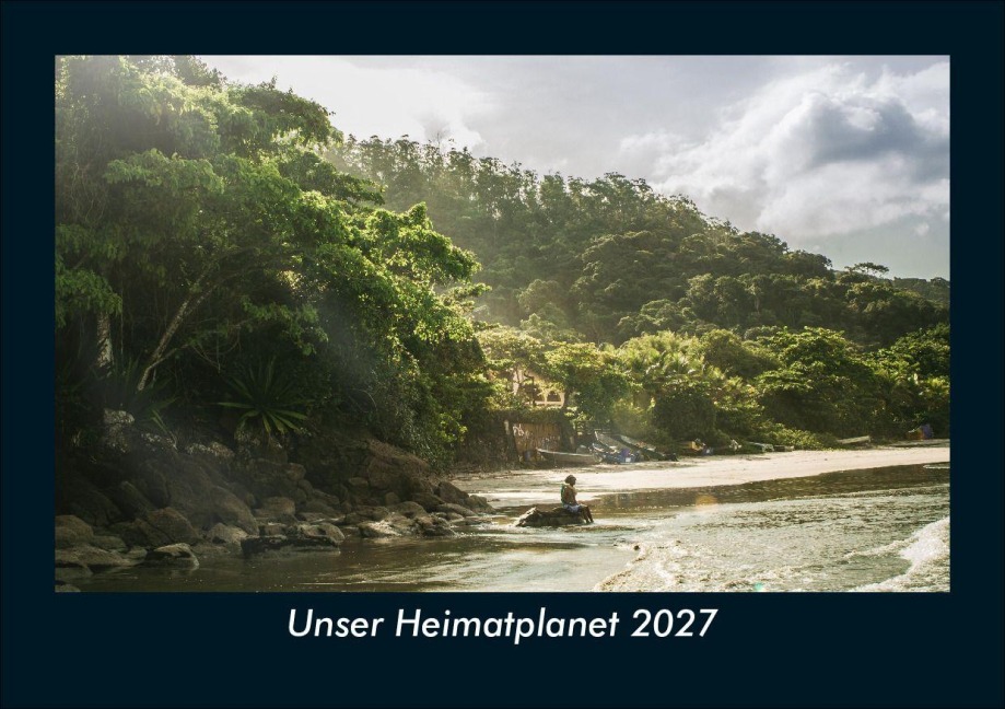 Unser Heimatplanet 2027 Fotokalender DIN A5 - Tobias Schmitt, Kevin Heber