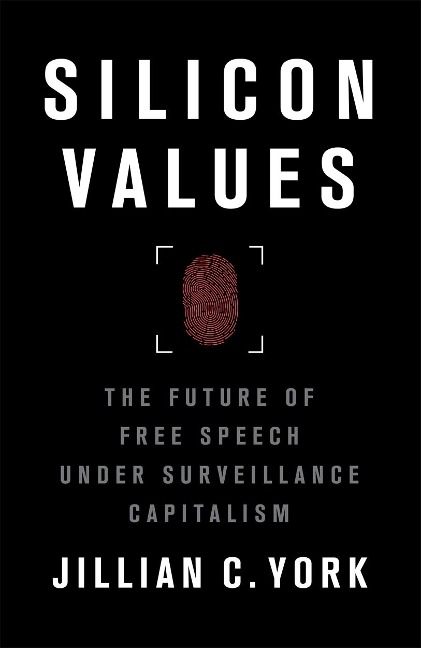 Silicon Values: The Future of Free Speech Under Surveillance Capitalism - Jillian C. York
