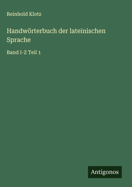 Handwörterbuch der lateinischen Sprache - Reinhold Klotz