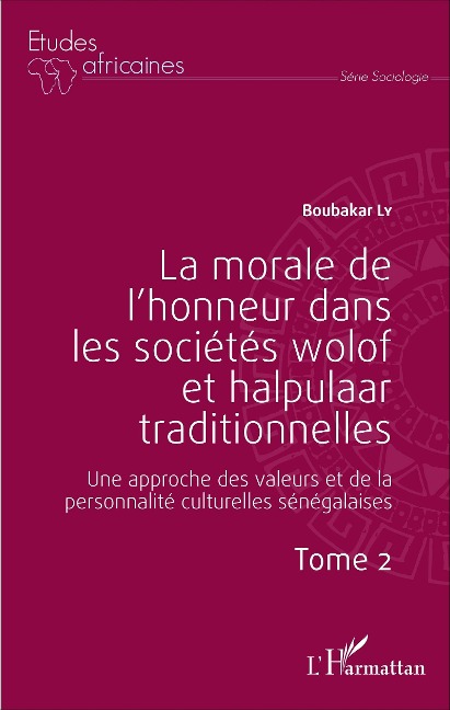 La morale de l'honneur dans les sociétés wolof et halpulaar traditionnelles (Tome 2) - Ly