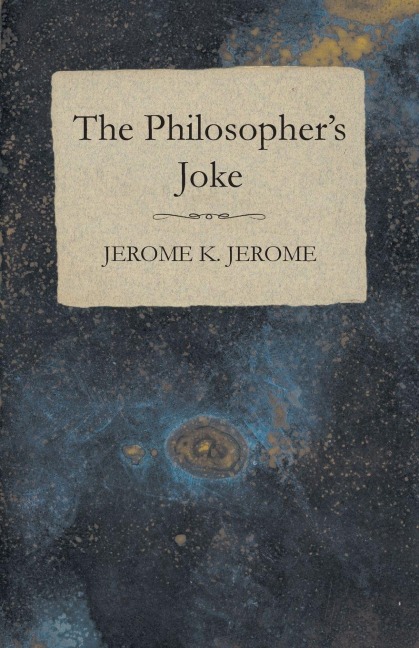 The Philosopher's Joke - Jerome K. Jerome