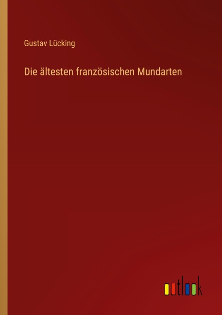Die ältesten französischen Mundarten - Gustav Lücking