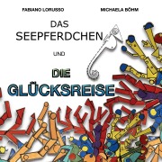 Cover-Bild zum Titel 'Das Seepferdchen und die Glücksreise' von 'Fabiano Lorusso, Michaela Böhm'
