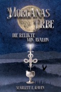 Cover-Bild zum Titel 'Morganas Erbe: Die Relikte von Avalon' von 'Scarlett E. Raven'