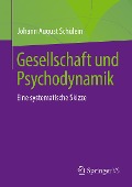 Gesellschaft und Psychodynamik - Johann August Schülein