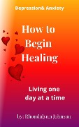 Cover-Bild zum Titel 'How to Begin Healing (Depression & Anxiety, #1)' von 'Rhondalynn Johnson'