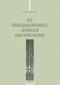 Cover-Bild zum Titel 'Die Orgelbauerfamilie Jehmlich und ihre Werke' von 'Frank-Harald Greß'
