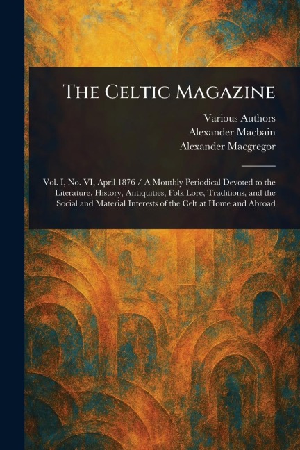 The Celtic Magazine - Various, Alexander Macbain, Alexander Macgregor