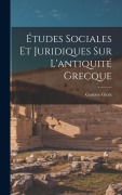 Cover-Bild zum Titel 'Études Sociales Et Juridiques Sur L'antiquité Grecque' von 'Gustave Glotz'