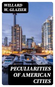 Cover-Bild zum Titel 'Peculiarities of American Cities' von 'Willard W. Glazier'