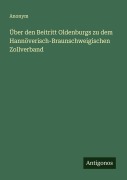 Cover-Bild zum Titel 'Über den Beitritt Oldenburgs zu dem Hannöverisch-Braunschweigischen Zollverband' von 'Anonym'