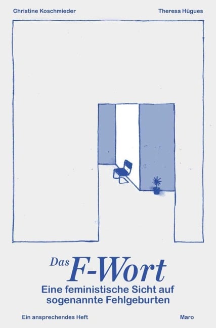Das F-Wort - Eine feministische Sicht auf sogenannte Fehlgeburten - Christine Koschmieder