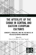 The Afterlife of the Shoah in Central and Eastern European Cultures - 