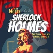 Cover-Bild zum Titel 'Nils Noirs Sherlock Holmes, Staffel 1, Folge 1: Das kalte Herz der Dorothy Double D' von 'Nils Noir'