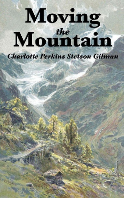 Moving the Mountain - Charlotte Perkins Gilman