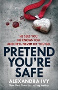 Pretend You're Safe - Alexandra Ivy