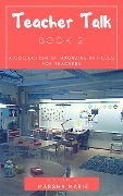 Cover-Bild zum Titel 'Teacher Talk: A Collection of Magazine Articles for Teachers (Book 2)' von 'Marsha Marie'