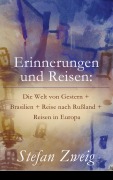 Cover-Bild zum Titel 'Erinnerungen und Reisen: Die Welt von Gestern + Brasilien + Reise nach Rußland + Reisen in Europa' von 'Stefan Zweig'