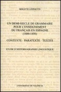 Cover-Bild zum Titel 'Un demi-siecle de grammaire pour l'enseignement du français en Espagne, 1800-1850 : contexte, paratexte, textes : etude d'historiographie linguistique' von 'Brigitte Lépinette'