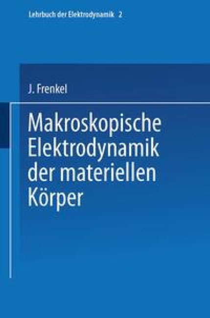 Makroskopische Elektrodynamik der Materiellen Körper - J. Frenkel