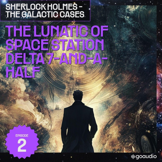 The Lunatic of Space Station Delta 7-And-A-Half (Sherlock Holmes - The Galactic Cases, Episode 2) - Arthur Conan Doyle, S. Pomej