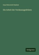 Cover-Bild zum Titel 'Die Arbeit der Verdauungsdrüsen' von 'Ivan Petrovich Pawlow'
