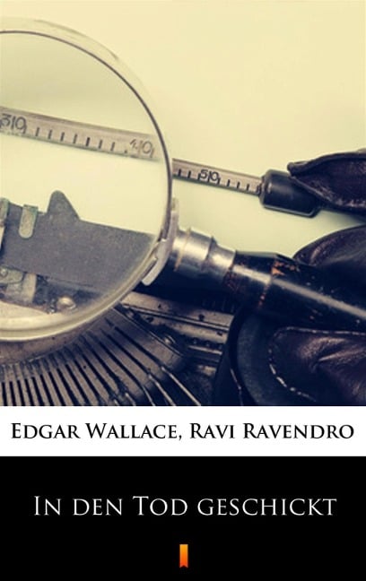 In den Tod geschickt - Ravi Ravendro, Edgar Wallace