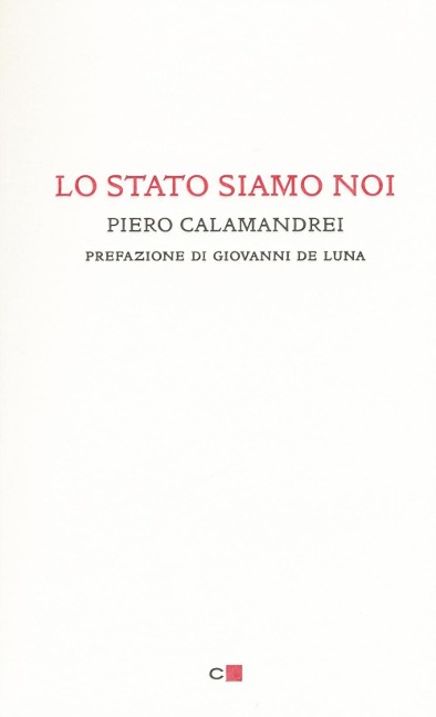 Lo Stato siamo noi. Solo con la partecipazione collettiva e solidale alla vita politica un popolo può tornare padrone di sé - Piero Calamandrei