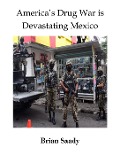 America's Drug War is Devastating Mexico - Brian Saady